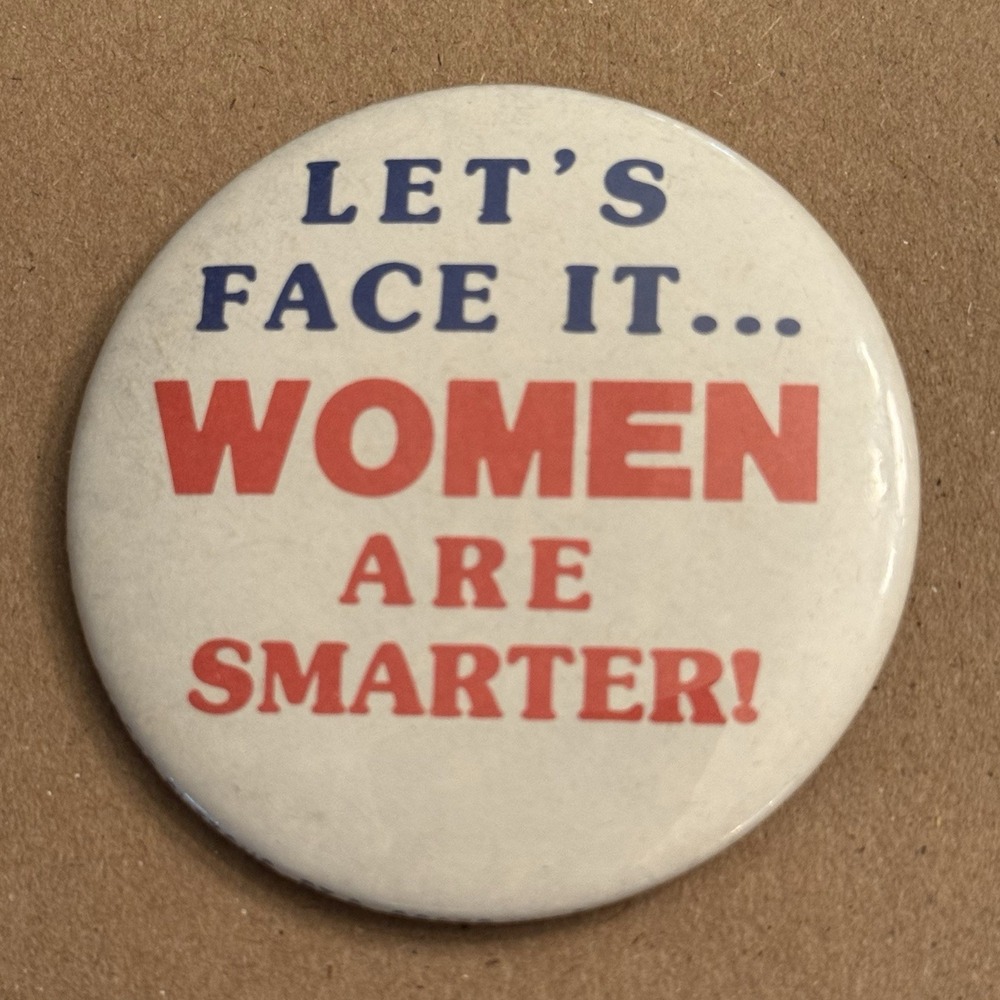 Let's Face It Women Are Just Smarter! Vintage Pinback Button Pin Round Circle